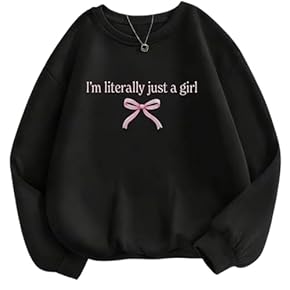 “I’m Literally Just a Girl” Sweatshirt