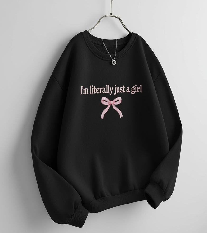 “I’m Literally Just a Girl” Sweatshirt