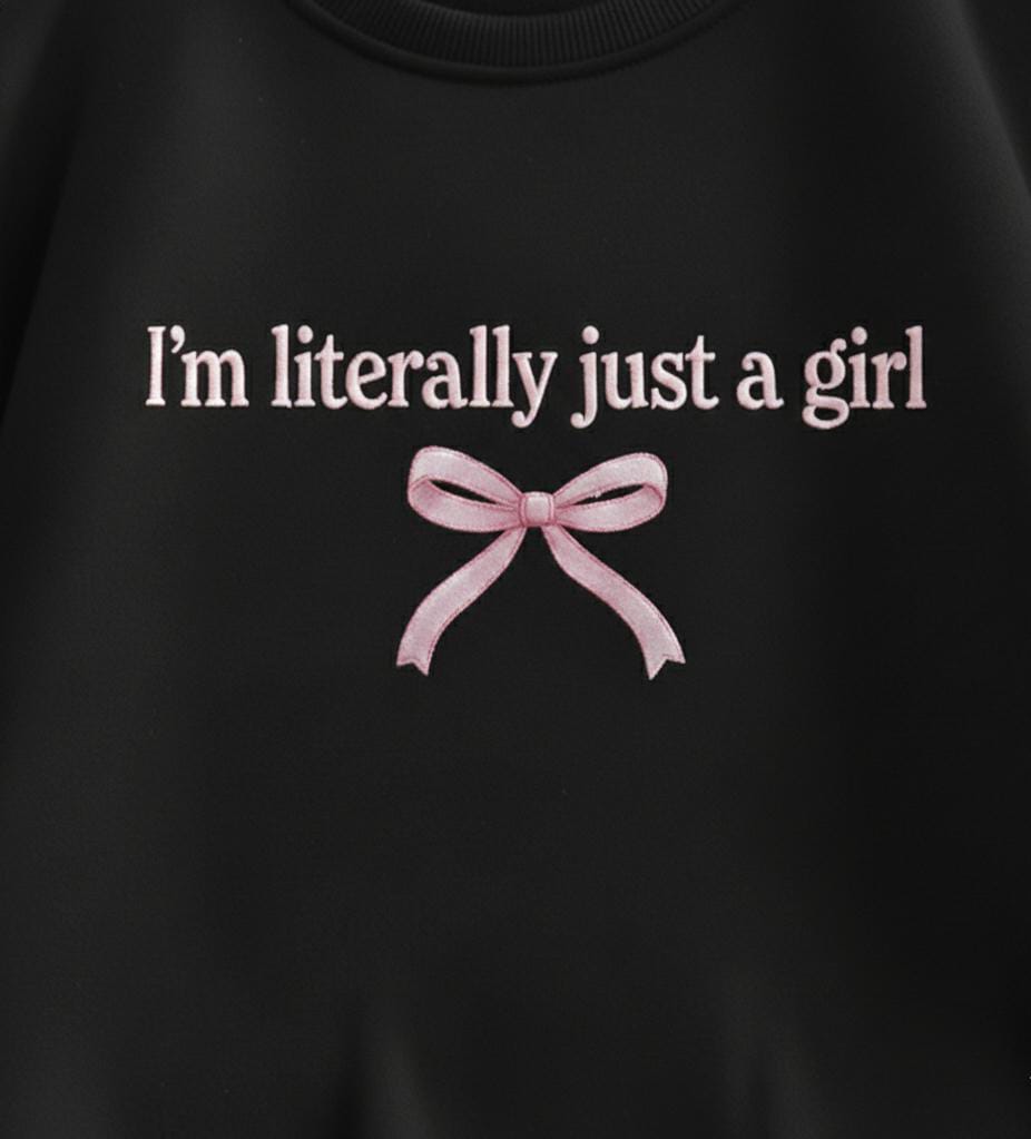 “I’m Literally Just a Girl” Sweatshirt
