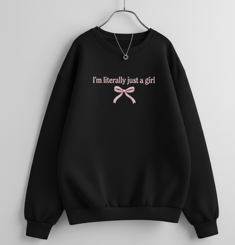 “I’m Literally Just a Girl” Sweatshirt